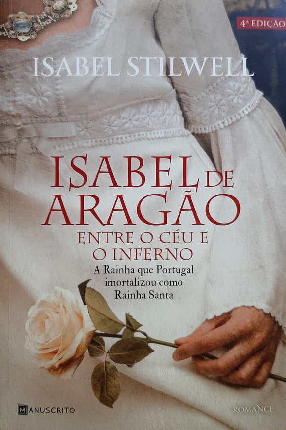 Isabel de Aragão – Entre o Céu e o Inferno – A Rainha que Portugal imortalizou como Rainha Santa