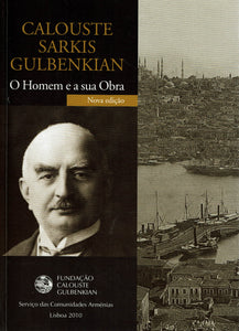Calouste Sarkis Gulbenkian - O Homem e a sua Obra