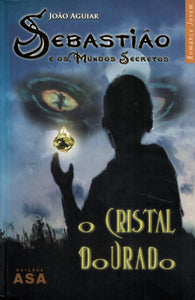 Sebastião e os Mundos Secretos - O Cristal Dourado