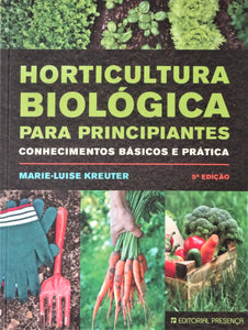 Horticultura Biológica Para Principiantes - Conhecimentos Básicos e Prática