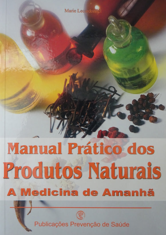 Manual Prático dos Produtos Naturais - A Medicina de Amanhã