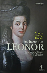 As Luzes de Leonor - A marquesa de Alorna, uma sedutora de anjos, poetas e heróis