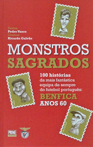 Monstros Sagrados - 100 histórias da mais fantástica equipa de sempre do futebol português - Benfica Anos 60