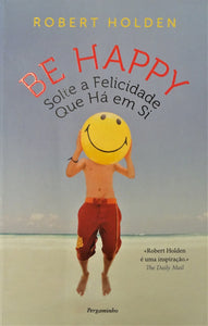 Be Happy - Solte a Felicidade Que Há em Si