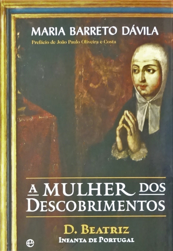 A Mulher Dos Descobrimentos - D. Beatriz Infanta De Portugal