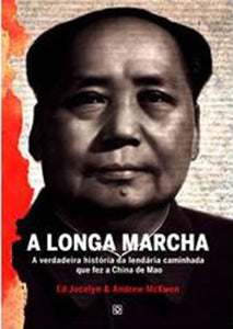 A Longa Marcha - A verdadeira história por detrás da lendária caminhada que fez a China de Mao