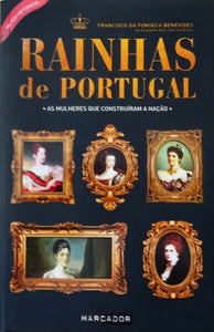Rainhas de Portugal – As Mulheres que Construíram a Nação