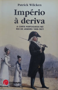 Império à Deriva - A Corte Portuguesa no Rio de Janeiro 1808-1821