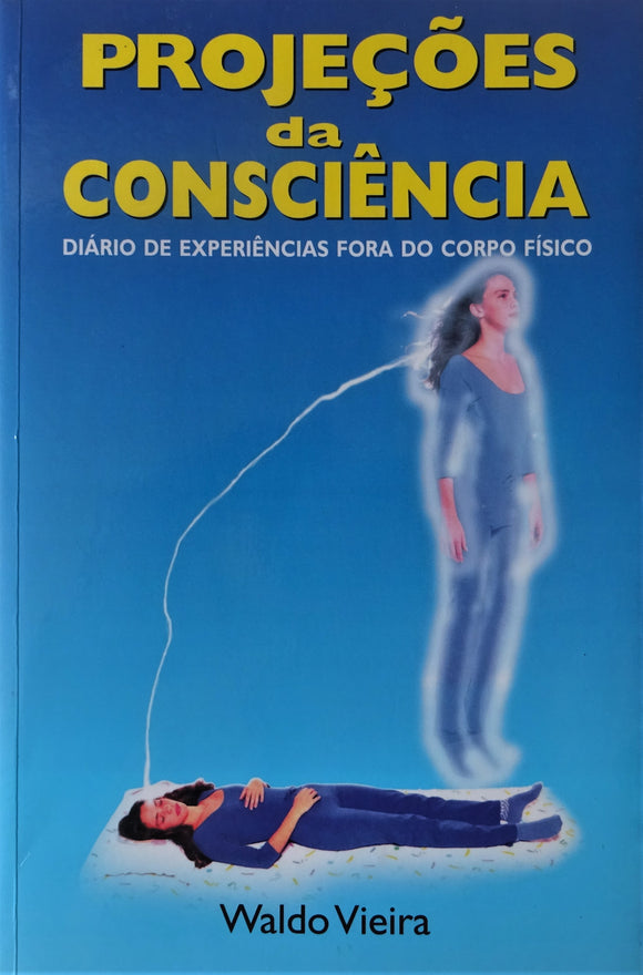 Projeções Da Consciência-Diário De Experiências Fora Do Corpo Físico