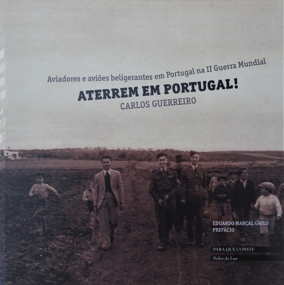 Aterrem em Portugal - Aviadores e aviões beligerantes em Portugal na II Guerra Mundial