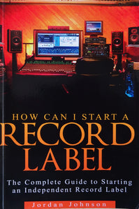 How can I start a record label: the complete guide to starting an independent record label