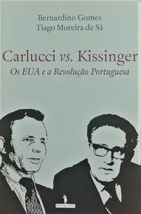 Carlucci vs. Kissinger - Os EUA e a Revolução Portuguesa